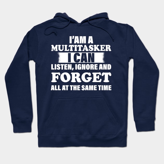 I'm A Multitasker I can listen Ignore And forget all at the same time funny sarcastic saying Hoodie by chidadesign